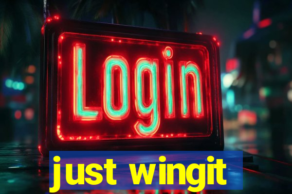 just wingit